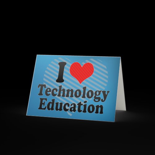 I Love Technology Education Greeting Card