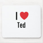 I love Ted Mouse Pads
