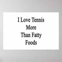 I Love Tennis More Than Fatty Foods Print