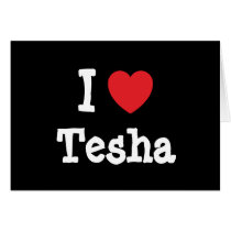 I love Tesha heart T-Shirt Greeting Cards