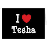 I love Tesha heart T-Shirt Greeting Cards