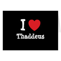 I love Thaddeus heart custom personalized cards