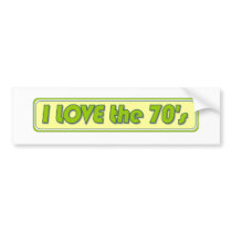 I Love The 70'S bumper stickers by worldsfair I Love The 70'S bumper stickers