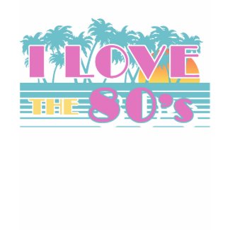 I Love The 80's shirt