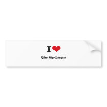 I Love THE BIG-LEAGUE Bumper Stickers