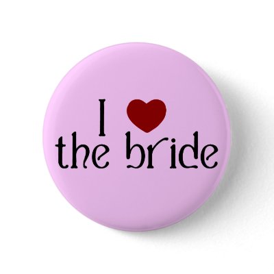 I love the bride pinback button