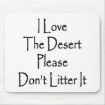 I Love The Desert Please Don't Litter Mousepads