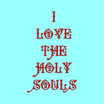 I love The Holy Souls t-shirts