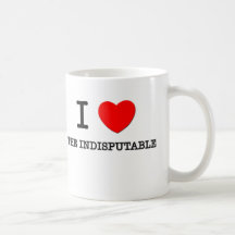 I Love The Indisputable Coffee Mugs