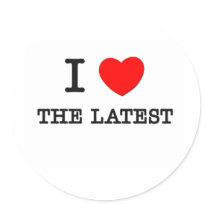 I Love The Latest Round Sticker