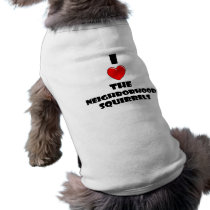 I Love The Neighborhood Squirrels pet clothing by thatworks4me I Love The Neighborhood Squirrels pet clothing