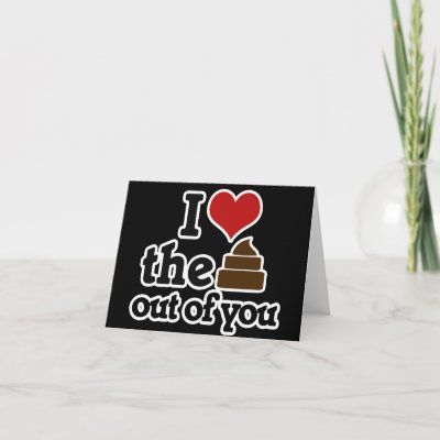 I love the poop out of you greeting card