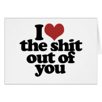 I Love the Shite outta you Cards