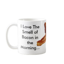 I Love The Smell of Bacon in the Morning... Mugs