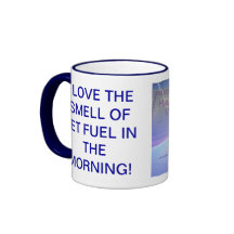 I LOVE THE SMELL OF JET FUEL IN THE MORNING! MUGS