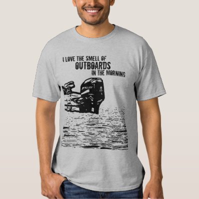 I love the smell of Outboards T Shirt