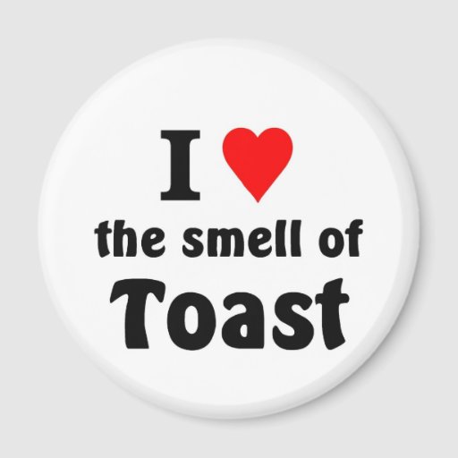 I Love The Smell Of Toast 2 Inch Round Magnet Zazzle