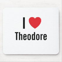 I love Theodore mousepads by funnycustomtshirts I love Theodore mousepads