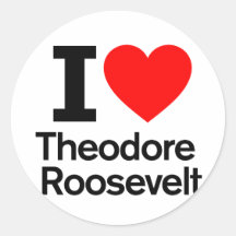 I Love Theodore Roosevelt Round Sticker