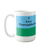 I Love Thoroughbreds! Mug