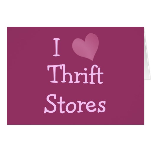 I Love Thrift Stores Card Zazzle