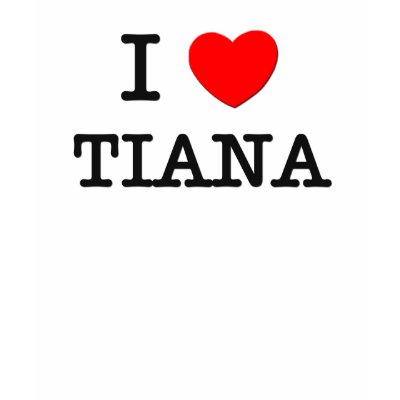 I Love Tiana T Shirts by ilovemyshirt