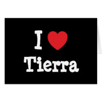 I love Tierra heart T-Shirt cards