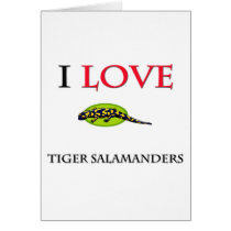 I Love Tiger Salamanders cards