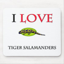 I Love Tiger Salamanders mousepads