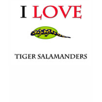 I Love Tiger Salamanders t-shirts by tshirtshirts I Love Tiger Salamanders t-shirts