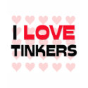 I LOVE TINKERS t-shirts