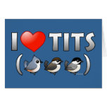 I Love Tits (birds) Greeting Cards