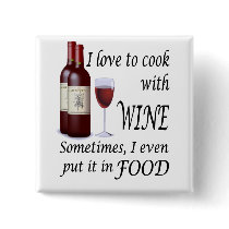 I Love To Cook With Wine - Even In Food Pin