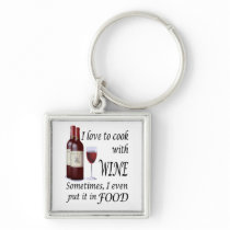 I Love To Cook With Wine - Even In Food Keychains