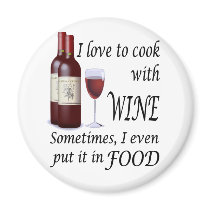 I Love To Cook With Wine - Even In Food Fridge Magnets