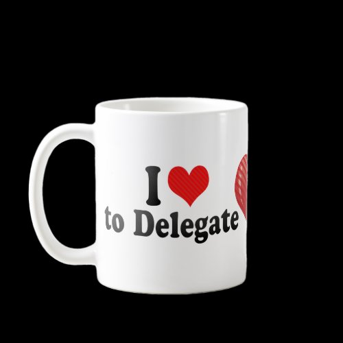 I Love to Delegate Mugs