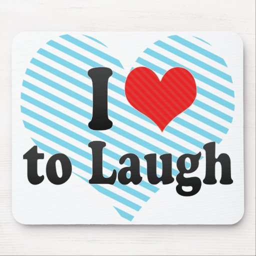 I Love to Laugh Mouse Pads