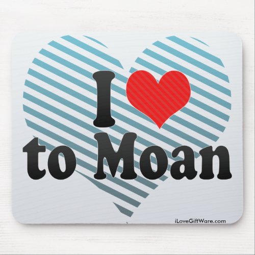 I Love to Moan Mouse Pad