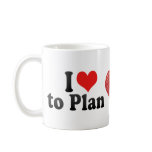 I Love to Plan Coffee Mug