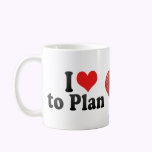 I Love to Plan Coffee Mug