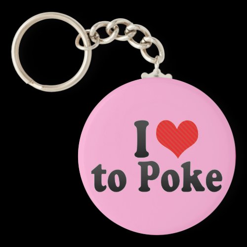 I Love to Poke Key Chain