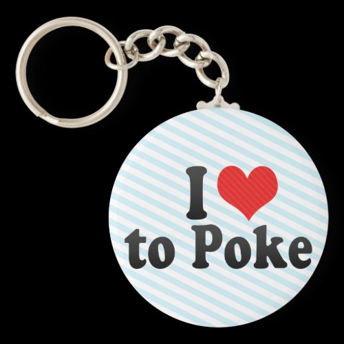 I Love to Poke Keychain