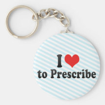 I Love to Prescribe Keychains