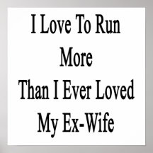 I Love To Run More Than I Ever Loved My Ex Wife Poster