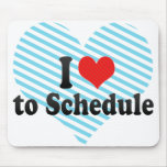 I Love to Schedule Mouse Pads