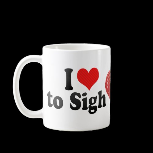 I Love to Sigh Coffee Mug