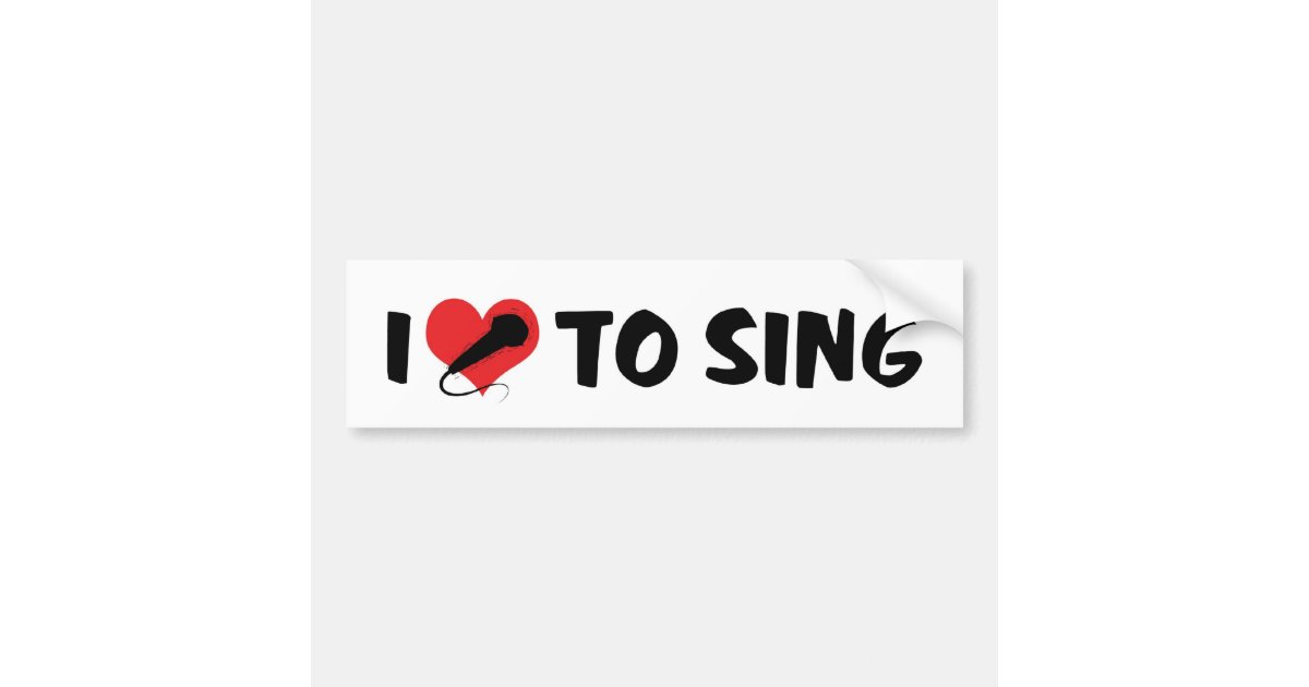 I Love To Sing Bumper Sticker | Zazzle