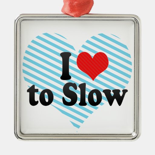 I Love to Slow Christmas Ornaments