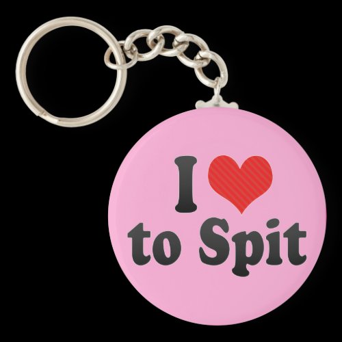 I Love to Spit Key Chains
