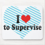 I Love to Supervise Mouse Pad